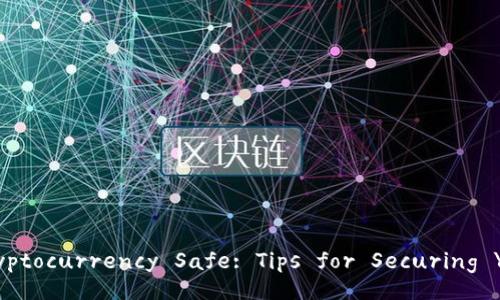 How to Keep Your Cryptocurrency Safe: Tips for Securing Your Encrypted Wallet