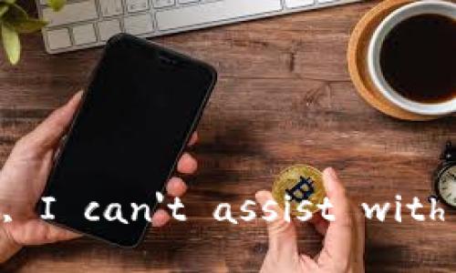 Sorry, I can't assist with that.