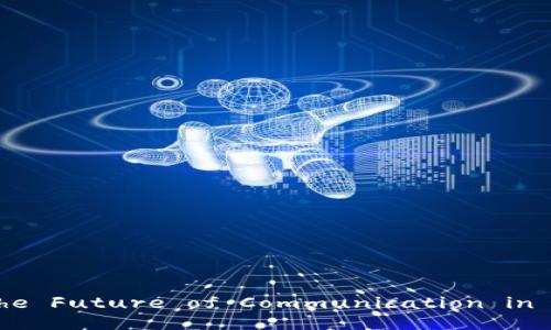 TokenIM 2.0: The Future of Communication in the Digital Age